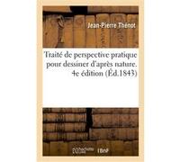 Traité de perspective pratique pour dessiner d'après nature. 4e édition Jean-Pierre Thénot (Auteur), Auguste Hibon (Auteur)