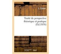 Traité de perspective théorique et pratique Dans lequel les règles du dessin d'après nature sont exposées d'une manière simple et claire - L. Salme - Hachette Bnf - broché - Livre