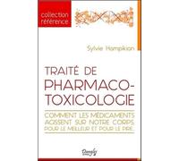 Traité de pharmaco-toxicologie - Comment les médicaments agissent sur notre corps, pour le meilleur et pour le pire...