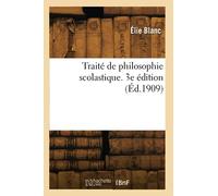 Traité de philosophie scolastique. 3e édition (Éd.1909)