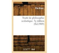 Traité de philosophie scolastique. 3e édition (Éd.1909)