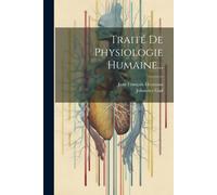 Traité De Physiologie Humaine...
