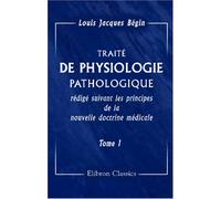 Traité de physiologie pathologique, rédigé suivant les principes de la nouvelle doctrine médicale: Tome 1