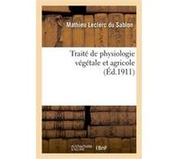 Traité de physiologie végétale et agricole Mathieu Leclerc du Sablon (Auteur)