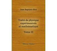 Traité de physique expérimentale et mathématique: Tome 3