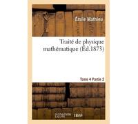 Traité De Physique Mathématique. Tome 4, 2ème Partie