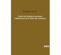Traité de Porphyre touchant l'abstinence de la chair des animaux