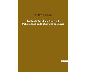 Traité de Porphyre touchant l'abstinence de la chair des animaux