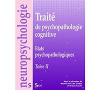 Traité de psychopathologie cognitive - Tome 2 : États psychopathologiques Collectif (Auteur), Grazia Ceschi (Directeur éditorial), Martial Van Der Linden (Directeur éditorial)