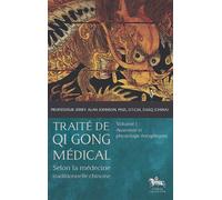 Traité de Qi Gong médical - T1 - Anatomie et physiologie énergétiques Volume 1 : anatomie et physiologie énergétique - Jerry Alan Johnson - Chariot D'or Eds - broché - Guide