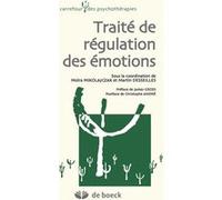 Traité de régulation des émotions Collectif (Auteur), Christophe André (Postface), Martin Desseilles (Coordination éditoriale), James Gross (Préface), Moïra Mikolajczak (Coordination éditoriale)