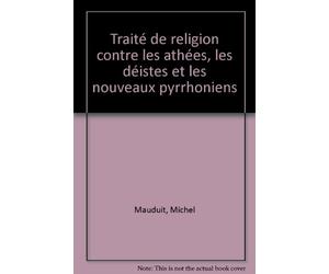 Traite de religion, contre les athees, les deistes et les nouveaux pyyrhoniens (1698)