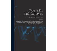 Traité De Stéréotomie: Comprenant Les Applications De La Géométrie Descriptive À La Théorie Des Ombres, La Perspective Linéaire, La Gnomoniqu