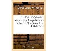 Traité de stéréotomie : comprenant les applications de la géométrie descriptive. II (Éd.1877) Charles-François-Antoine Leroy (Auteur)