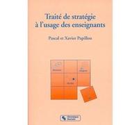 Traité de stratégie à l'usage des enseignants Xavier Papillon (Auteur), Pascal Papillon (Auteur)