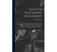 Traité De Télégraphie Sous-Marine: Historique Composition Et Fabrication Des Cables Télégraphiques: Immersion Et Réparation Des Cables Sous-Marins: Es