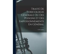 Traité De Toxicologie Générale Ou Des Poisons Et Des Empoisonnements En Général