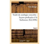 Traité de zoologie concrète : leçons professées à la Sorbonne. Tome 2,Partie 2 - Yves Delage - Hachette Bnf - broché - Livre