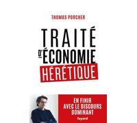 Traité d'économie hérétique Pour en finir avec le discours dominant - Thomas Porcher - Fayard - broché - Récit