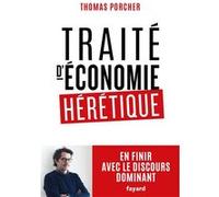 Traité D'économie Hérétique - En Finir Avec Le Discours Dominant