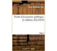 Traité D'économie Politique. 2e Édition. Tome 1
