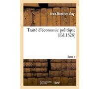 Traité d'économie politique. Tome 1 Jean-Baptiste Say (Auteur)