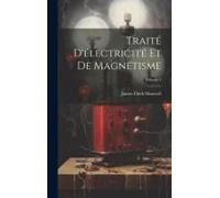 Traité D'électricité Et De Magnétisme; Volume 1