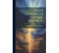 Traité D'électricité Statique, Volume 2...