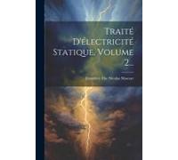 Traité D'électricité Statique, Volume 2...