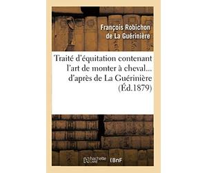 Traité d'équitation contenant l'art de monter à cheval d'après de La Guérinière (Éd.1879)