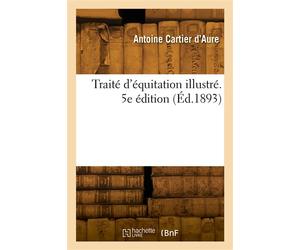 Traité d'équitation illustré. 5e édition - Antoine Cartier d'Aure - Hachette Bnf - broché - Livre