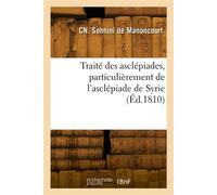 Traité des asclépiades, particulièrement de l'asclépiade de Syrie Précédé de quelques observations sur la culture du coton en France - Charles-Nicolas-Sigisbert Sonnini de Manoncourt - Hachette Bnf - 
