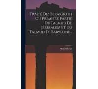 Traité Des Berakhoth Ou Première Partie Du Talmud De Jérusalem Et Du Talmud De Babylone...