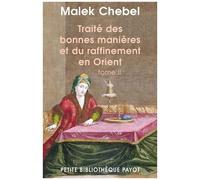 Malek Chebel – Traité des bonnes manières et du raffinement en Orient, tome 2 – Essai – Poche