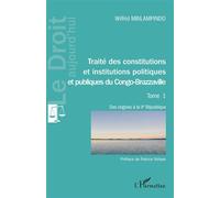 Traité Des Constitutions Et Institutions Politiques Et Publiques Du Congo-Brazzaville - Tome 1, Des Origines À La Ve République
