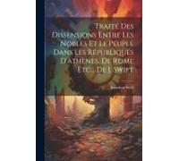 Traité Des Dissensions Entre Les Nobles Et Le Peuple Dans Les Républiques D'athènes, De Rome Etc... De J. Swift