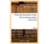 Traité Des Donations Entre-Vifs Et Testamentaires. Tome Ii