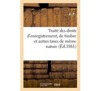 Traité Des Droits D'enregistrement, De Timbre Et Autres Taxes De Même Nature