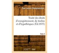 Traité des droits d'enregistrement, de timbre et d'hypothèques - Paul Lucas-Championnière - Hachette Bnf - broché - Livre