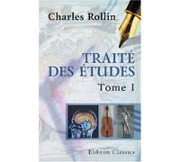 Traité des études: Nouvelle édition, revue par M. Letronne, et accompagnée des remarques de Crévier. Tome 1