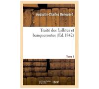 Traité Des Faillites Et Banqueroutes. Tome 1