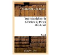 Traité Des Fiefs Sur La Coutume De Poitou - Tome 2