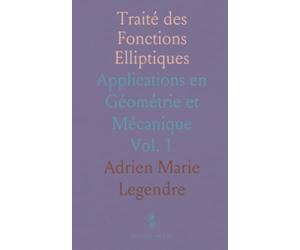 Traité des Fonctions Elliptiques: Applications en Géométrie et Mécanique