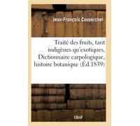 Traité des fruits, tant indigènes qu'exotiques, ou Dictionnaire carpologique : comprenant