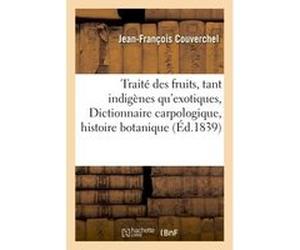 Traité des fruits, tant indigènes qu'exotiques, ou Dictionnaire carpologique : comprenant Couverchel (Auteur)