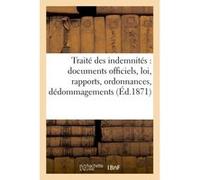 Traité des indemnités : documents officiels, loi, rapports, ordonnances : les dédommagements A. Lacaze (Auteur)