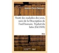 Traité des maladies des yeux. Traduit du latin. Atlas Antoine-Pierre Demours (Auteur), Samuel Thomas von Soemmerring (Auteur)