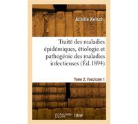 Traité des maladies épidémiques, étiologie et pathogénie des maladies infectieuses - Achille Kelsch - Hachette Bnf - broché - Livre