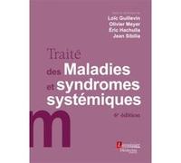 Traité des Maladies et syndromes systémiques (6° Éd.) Eric Hachulla (Auteur), Olivier Meyer (Auteur), Loïc Guillevin (Auteur)