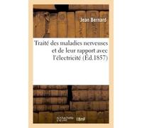 Traité des maladies nerveuses et de leur rapport avec l'électricité - Jean Bernard - Hachette Bnf - broché - Livre